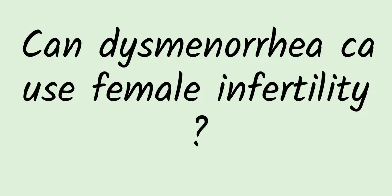 Can dysmenorrhea cause female infertility?