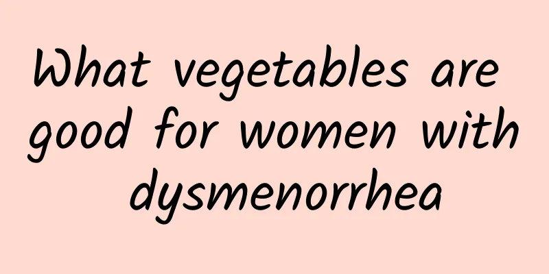 What vegetables are good for women with dysmenorrhea
