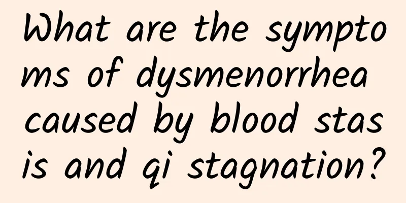 What are the symptoms of dysmenorrhea caused by blood stasis and qi stagnation?