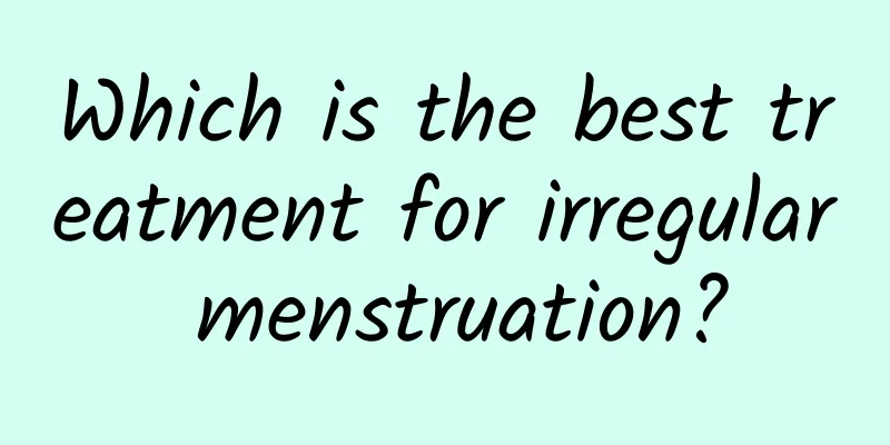 Which is the best treatment for irregular menstruation?