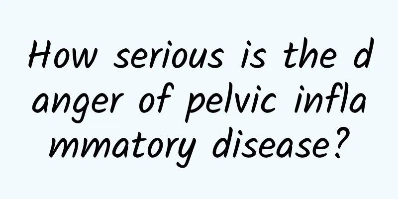 How serious is the danger of pelvic inflammatory disease?
