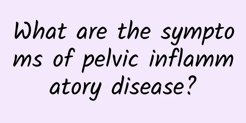 What are the symptoms of pelvic inflammatory disease?