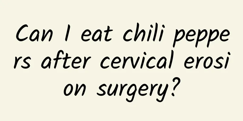 Can I eat chili peppers after cervical erosion surgery?