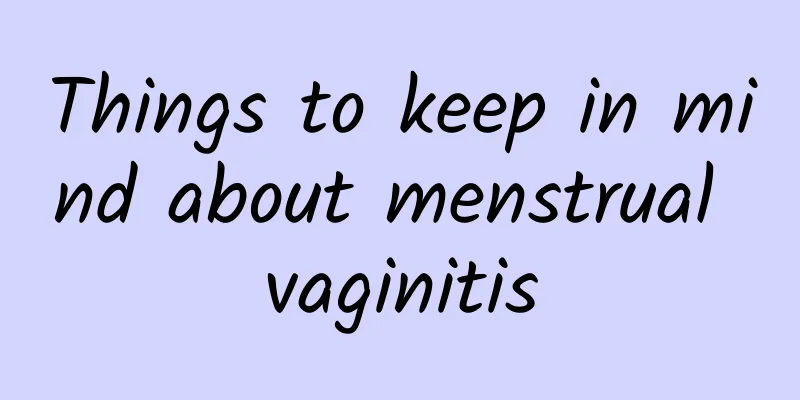 Things to keep in mind about menstrual vaginitis