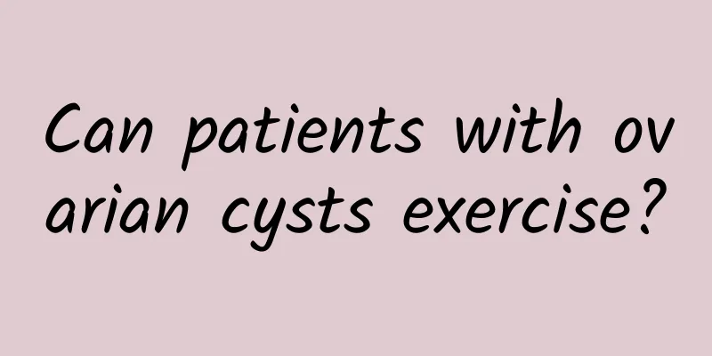 Can patients with ovarian cysts exercise?