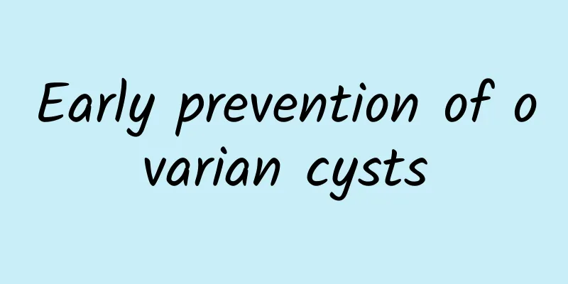 Early prevention of ovarian cysts
