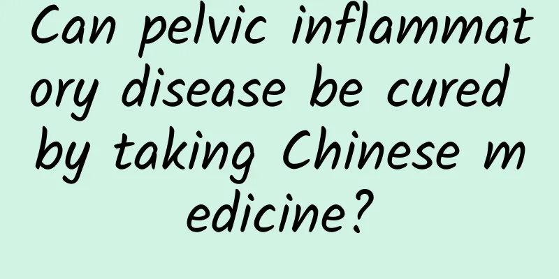 Can pelvic inflammatory disease be cured by taking Chinese medicine?
