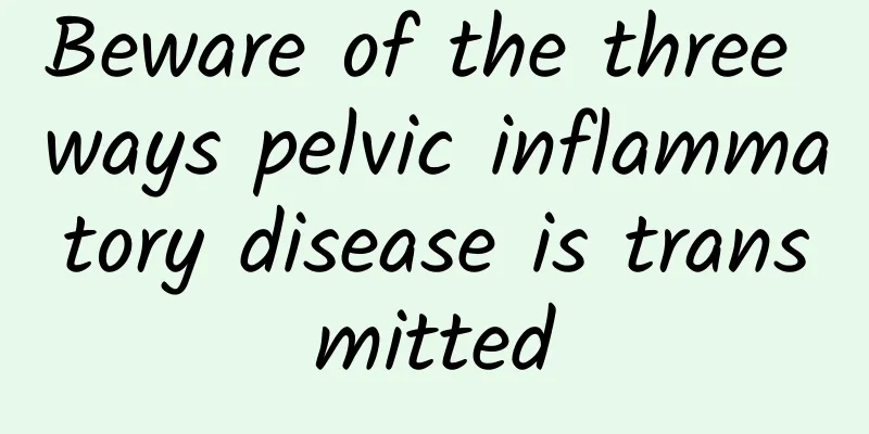 Beware of the three ways pelvic inflammatory disease is transmitted