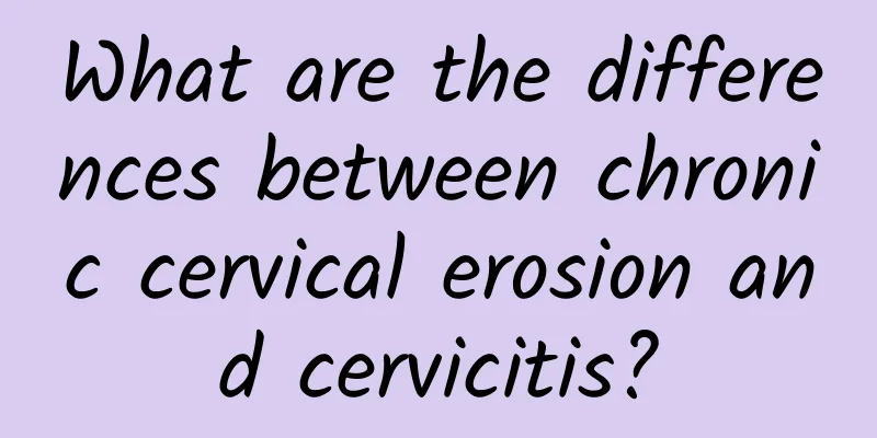 What are the differences between chronic cervical erosion and cervicitis?