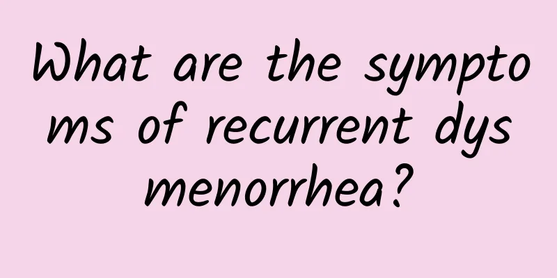 What are the symptoms of recurrent dysmenorrhea?