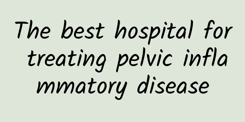 The best hospital for treating pelvic inflammatory disease