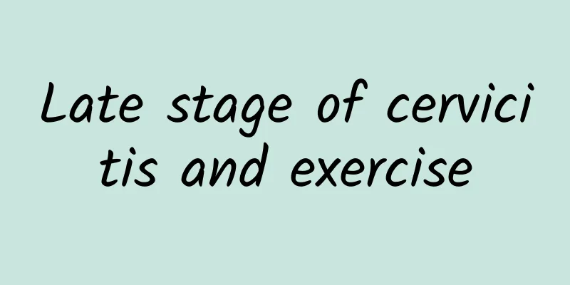 Late stage of cervicitis and exercise