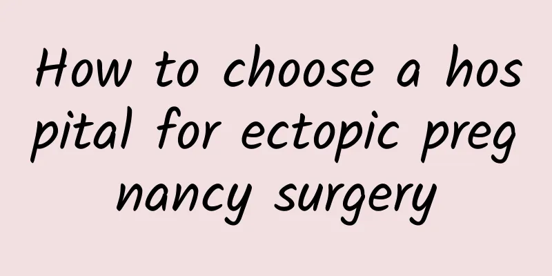 How to choose a hospital for ectopic pregnancy surgery