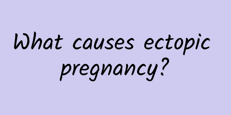 What causes ectopic pregnancy?