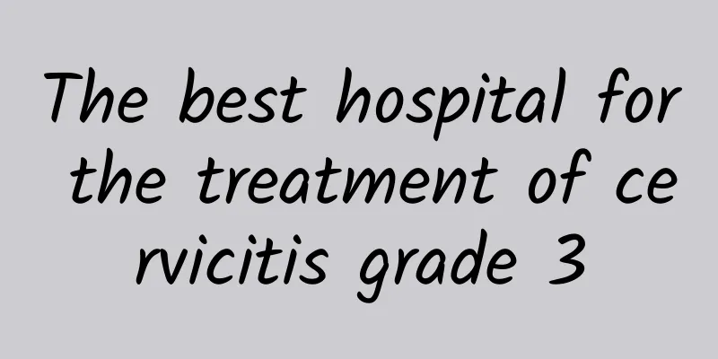 The best hospital for the treatment of cervicitis grade 3