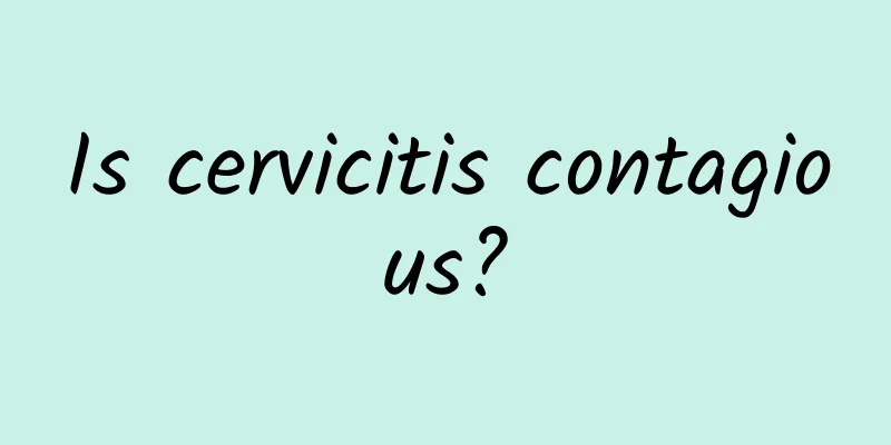 Is cervicitis contagious?