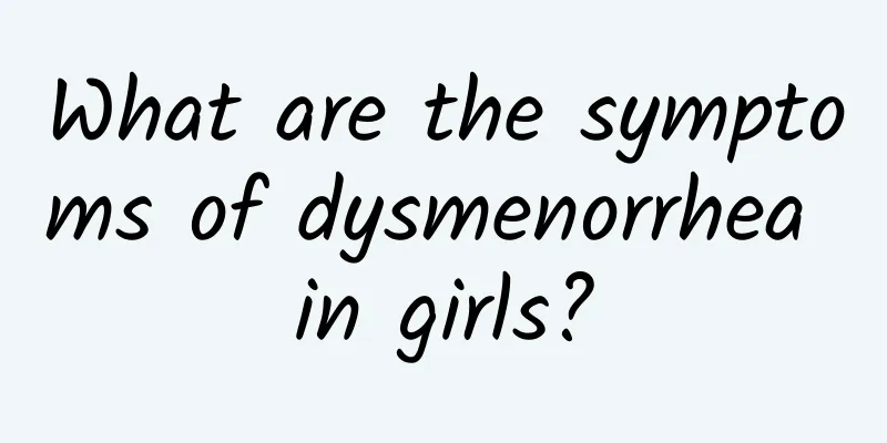 What are the symptoms of dysmenorrhea in girls?