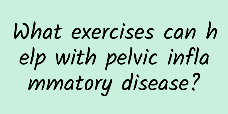 What exercises can help with pelvic inflammatory disease?