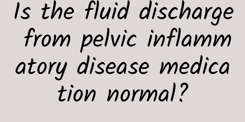 Is the fluid discharge from pelvic inflammatory disease medication normal?