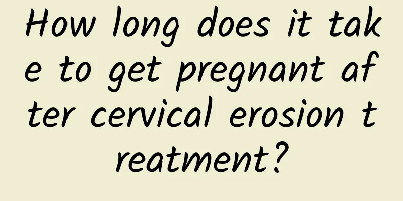 How long does it take to get pregnant after cervical erosion treatment?