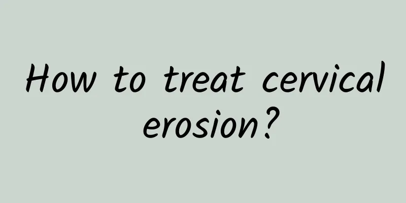 How to treat cervical erosion?