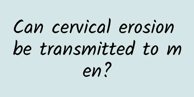 Can cervical erosion be transmitted to men?
