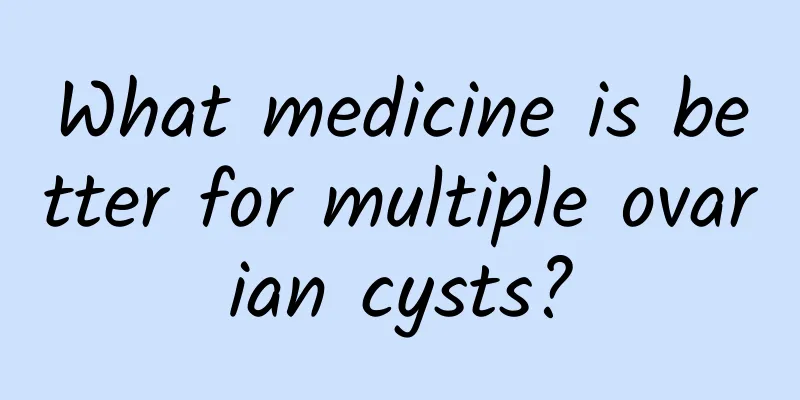 What medicine is better for multiple ovarian cysts?