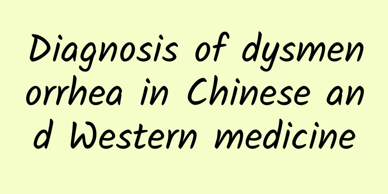 Diagnosis of dysmenorrhea in Chinese and Western medicine