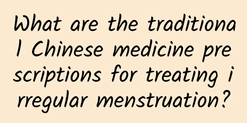 What are the traditional Chinese medicine prescriptions for treating irregular menstruation?