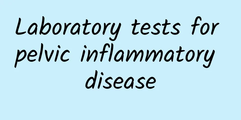 Laboratory tests for pelvic inflammatory disease
