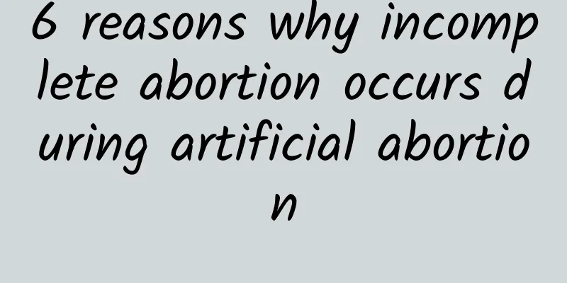 6 reasons why incomplete abortion occurs during artificial abortion