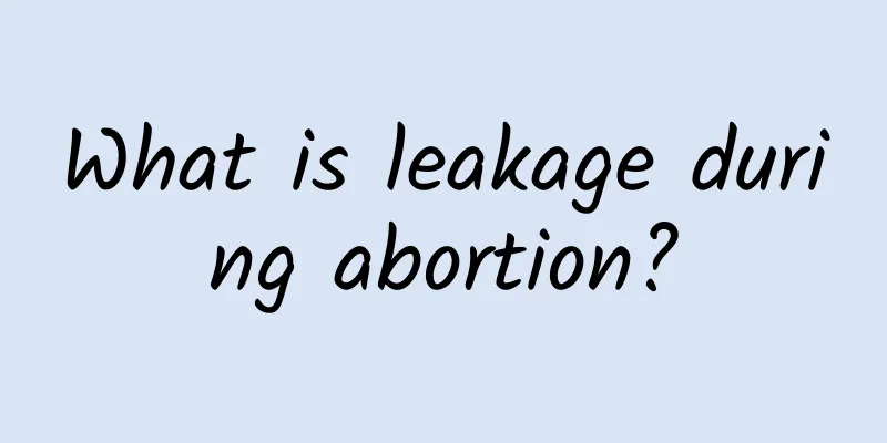 What is leakage during abortion?