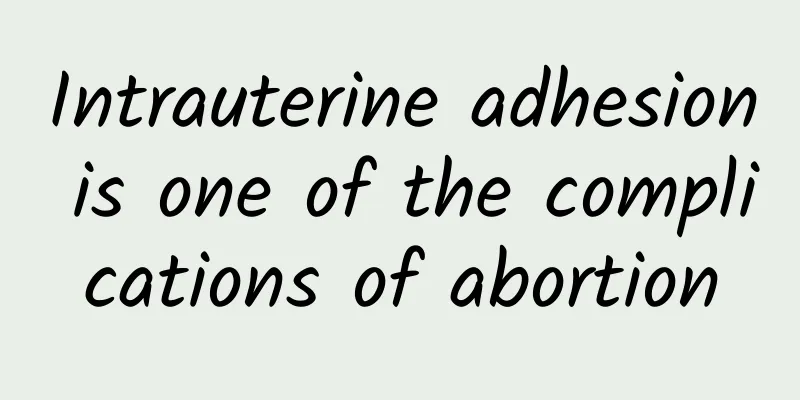 Intrauterine adhesion is one of the complications of abortion