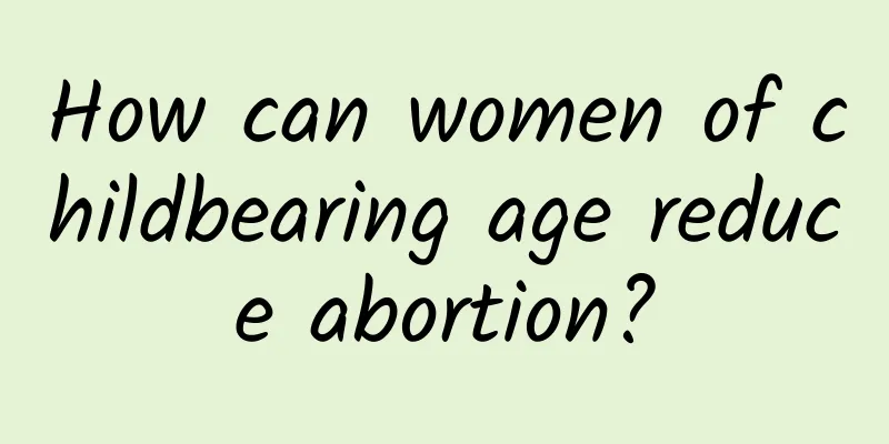 How can women of childbearing age reduce abortion?