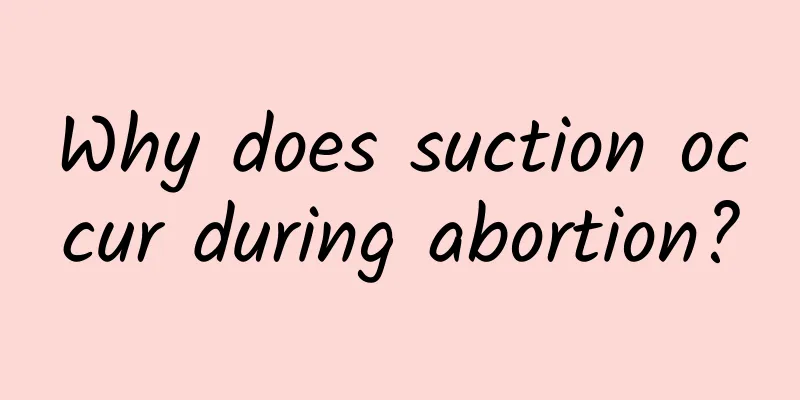 Why does suction occur during abortion?