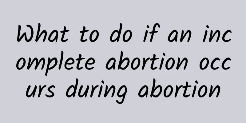 What to do if an incomplete abortion occurs during abortion