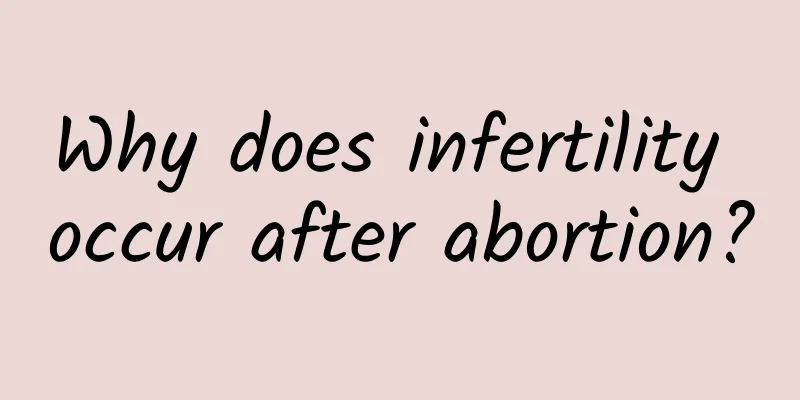 Why does infertility occur after abortion?