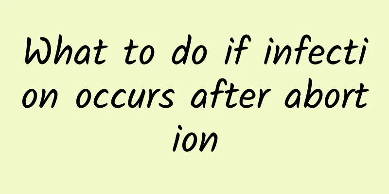 What to do if infection occurs after abortion