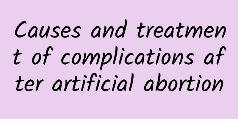 Causes and treatment of complications after artificial abortion