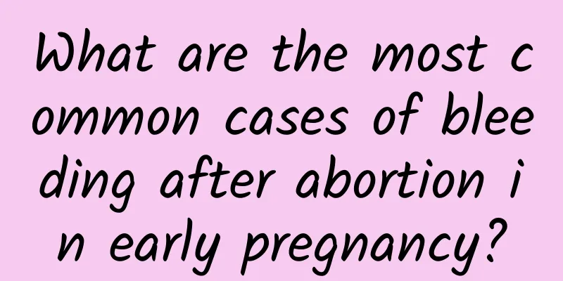 What are the most common cases of bleeding after abortion in early pregnancy?