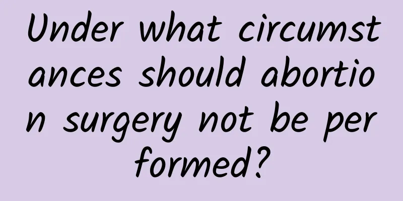 Under what circumstances should abortion surgery not be performed?