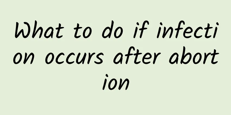 What to do if infection occurs after abortion