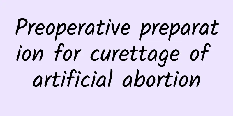 Preoperative preparation for curettage of artificial abortion