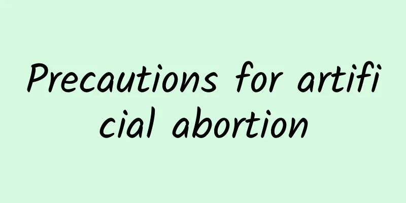 Precautions for artificial abortion