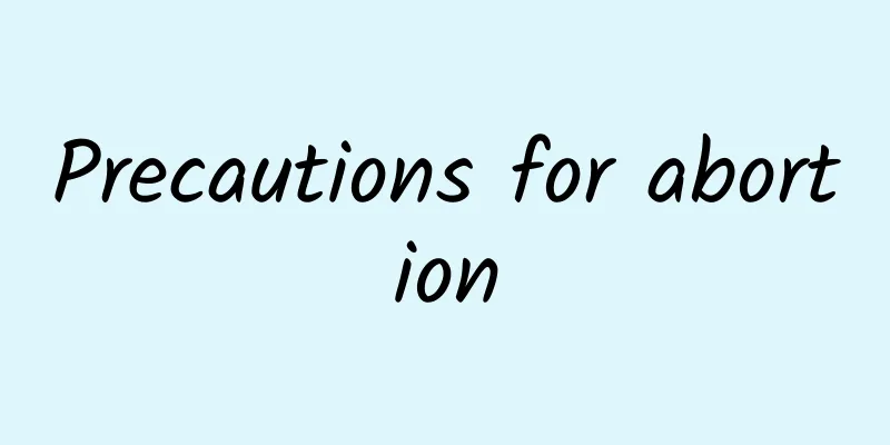 Precautions for abortion