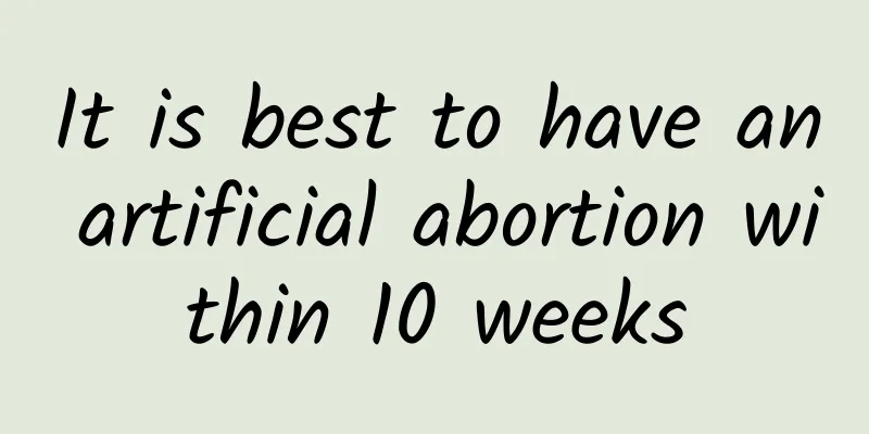It is best to have an artificial abortion within 10 weeks