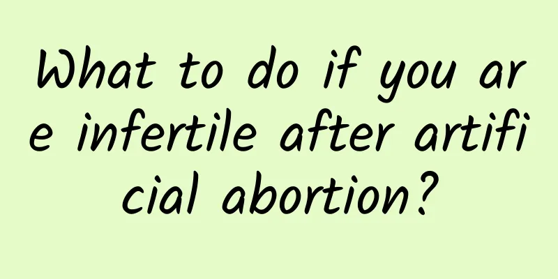 What to do if you are infertile after artificial abortion?