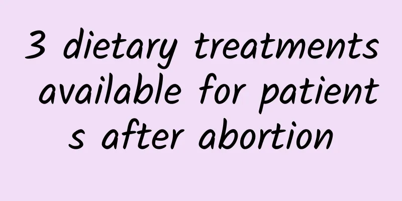 3 dietary treatments available for patients after abortion