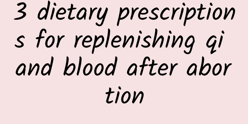 3 dietary prescriptions for replenishing qi and blood after abortion