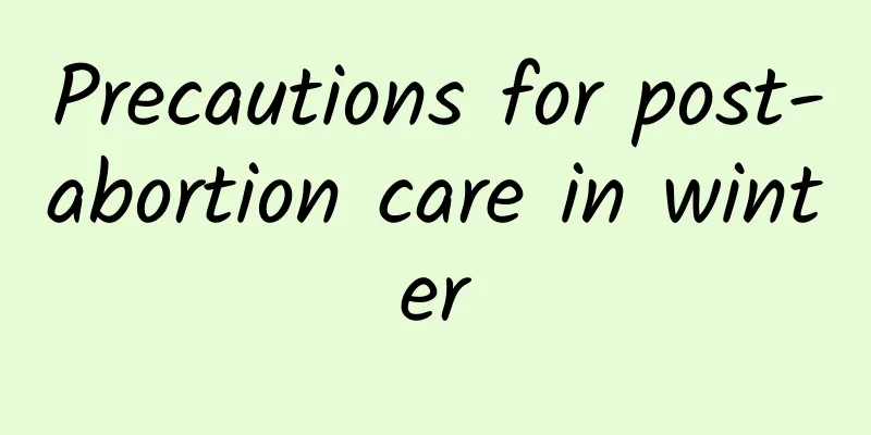 Precautions for post-abortion care in winter